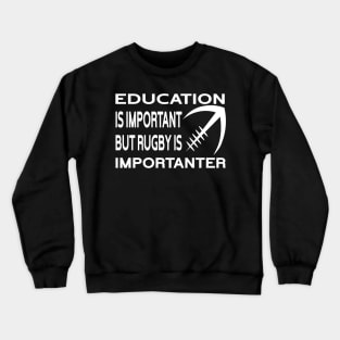 Education Is Important But Rugby Is Importanter Funny Quote Design Crewneck Sweatshirt